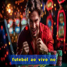 futebol ao vivo no celular futemax